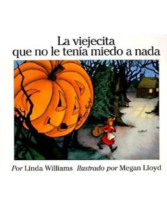 La Viejecita Que No Le Tenia Miedo a NADA: The Little Old Lady Who Was Not Afraid of Anything (Spanish Edition)
