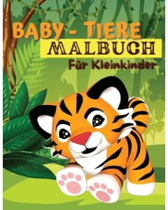 Baby-Tiere-Malbuch für Kleinkinder: Ein Malbuch mit unglaublich niedlichen und liebenswerten Babytieren aus Wald, Dschungel und Bauernhof für stundenl