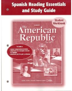 The American Republic to 1877 Spanish Reading Essentials and Study Guide Student Workbook
